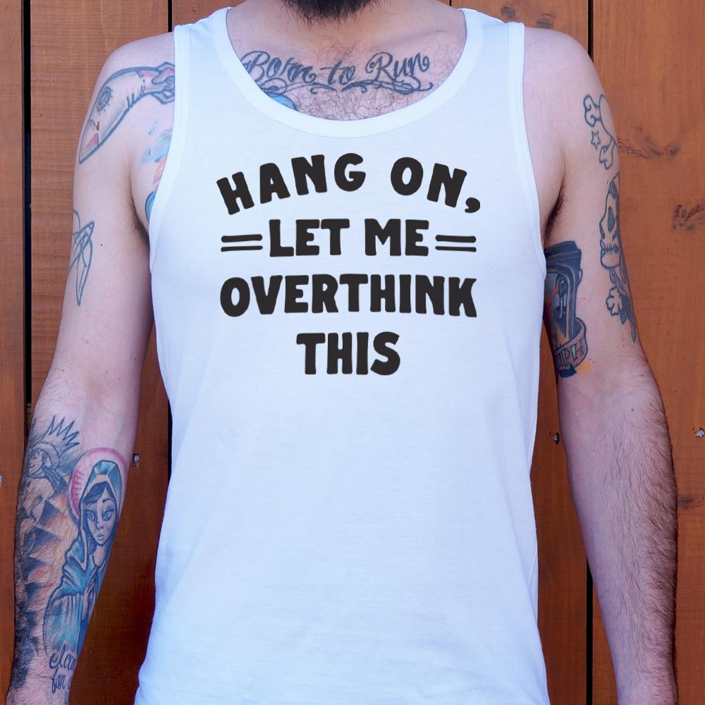 Hang On. Let Me Overthink This