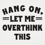 Hang On. Let Me Overthink This