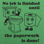 No Job Is Finished Until The Paperwork Is Done Toilet Humor