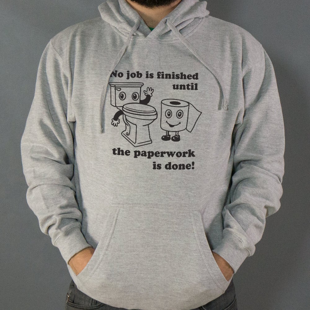 No Job Is Finished Until The Paperwork Is Done Toilet Humor