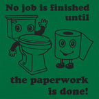 No Job Is Finished Until The Paperwork Is Done Toilet Humor