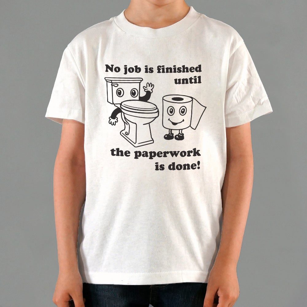No Job Is Finished Until The Paperwork Is Done Toilet Humor