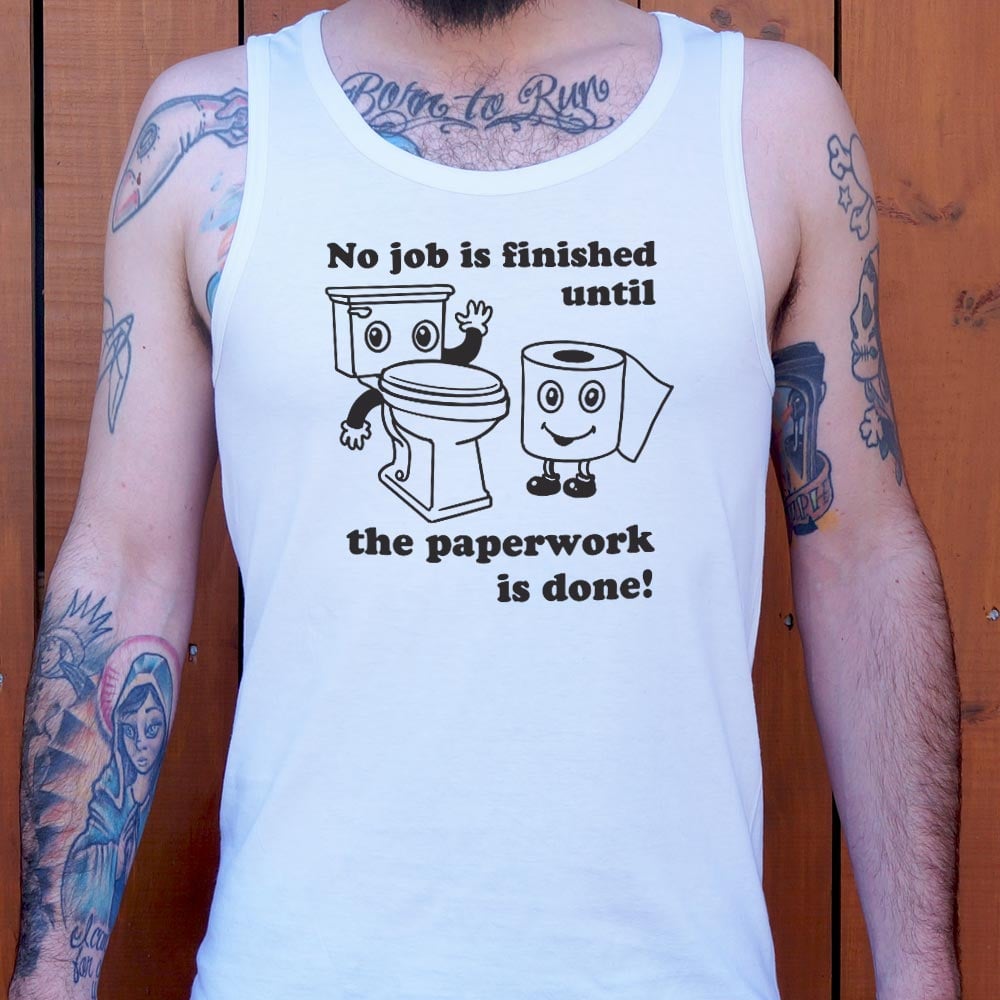 No Job Is Finished Until The Paperwork Is Done Toilet Humor