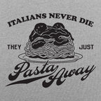 Italians Never Die They Just Pasta Away