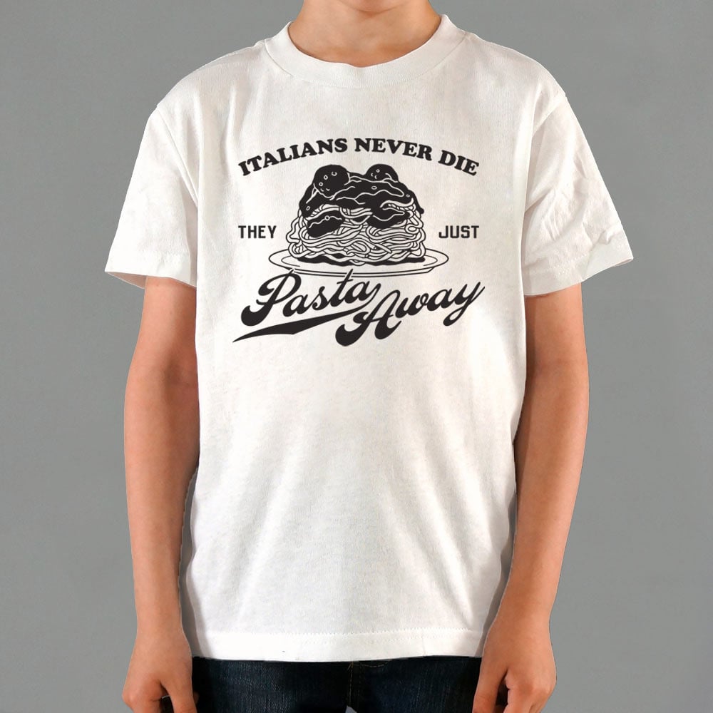 Italians Never Die They Just Pasta Away
