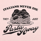 Italians Never Die They Just Pasta Away