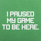 I Paused My Game to Be Here Retro Pixel Text