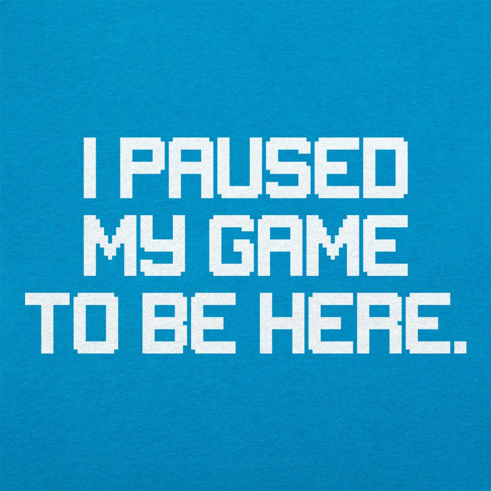 I Paused My Game to Be Here Retro Pixel Text