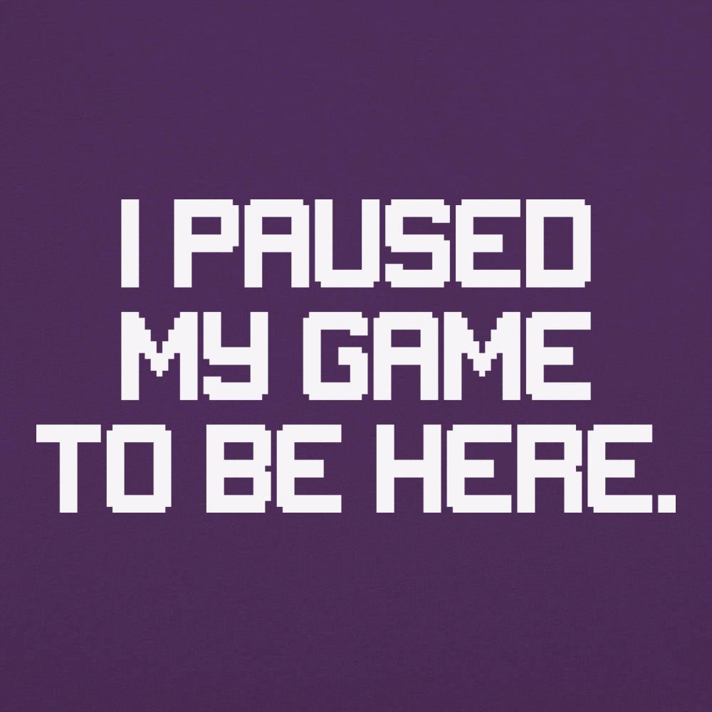 I Paused My Game to Be Here Retro Pixel Text