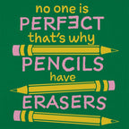 No One Is Perfect That's Why Pencils Have Erasers