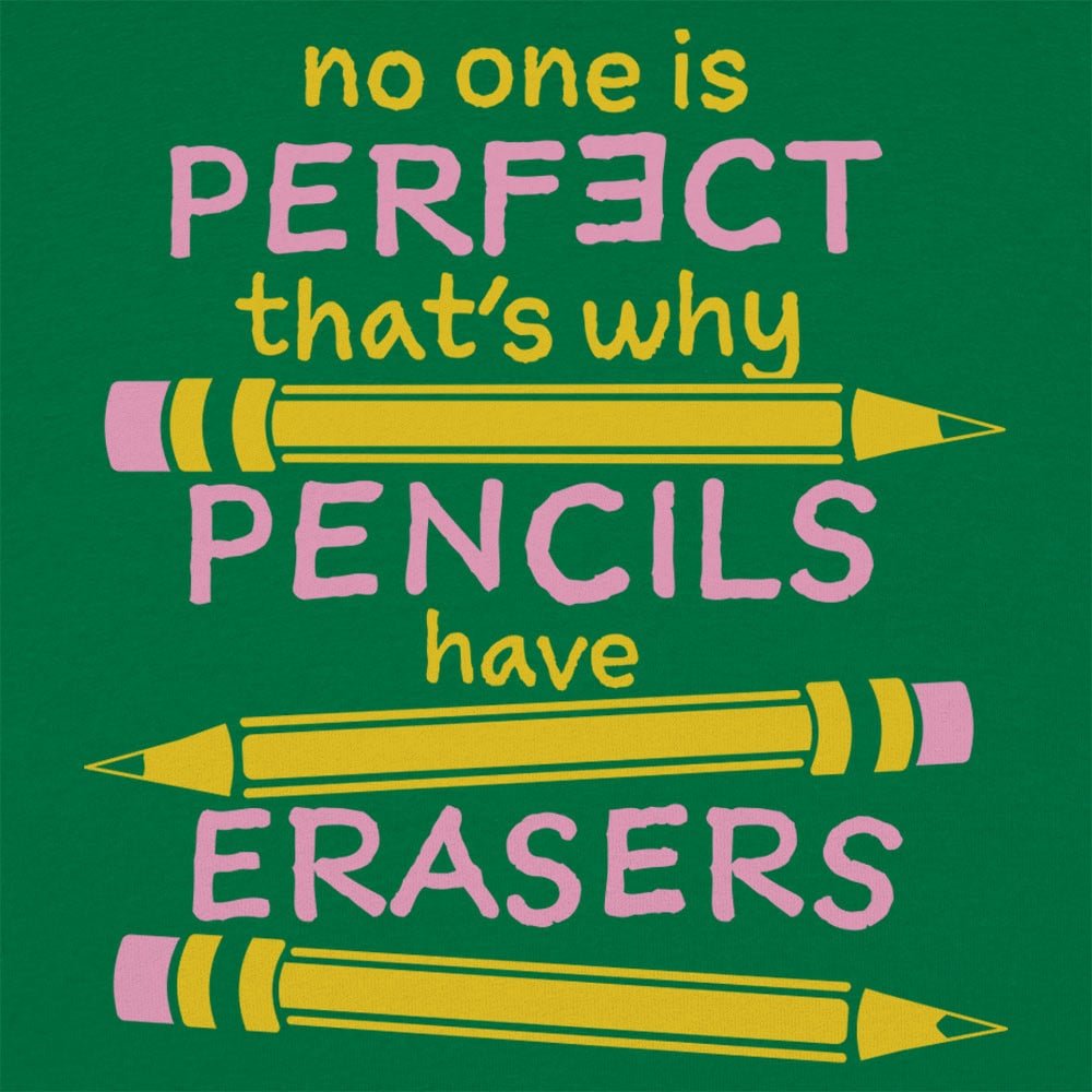 No One Is Perfect That's Why Pencils Have Erasers