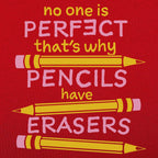 No One Is Perfect That's Why Pencils Have Erasers