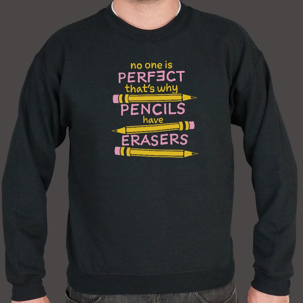 No One Is Perfect That's Why Pencils Have Erasers