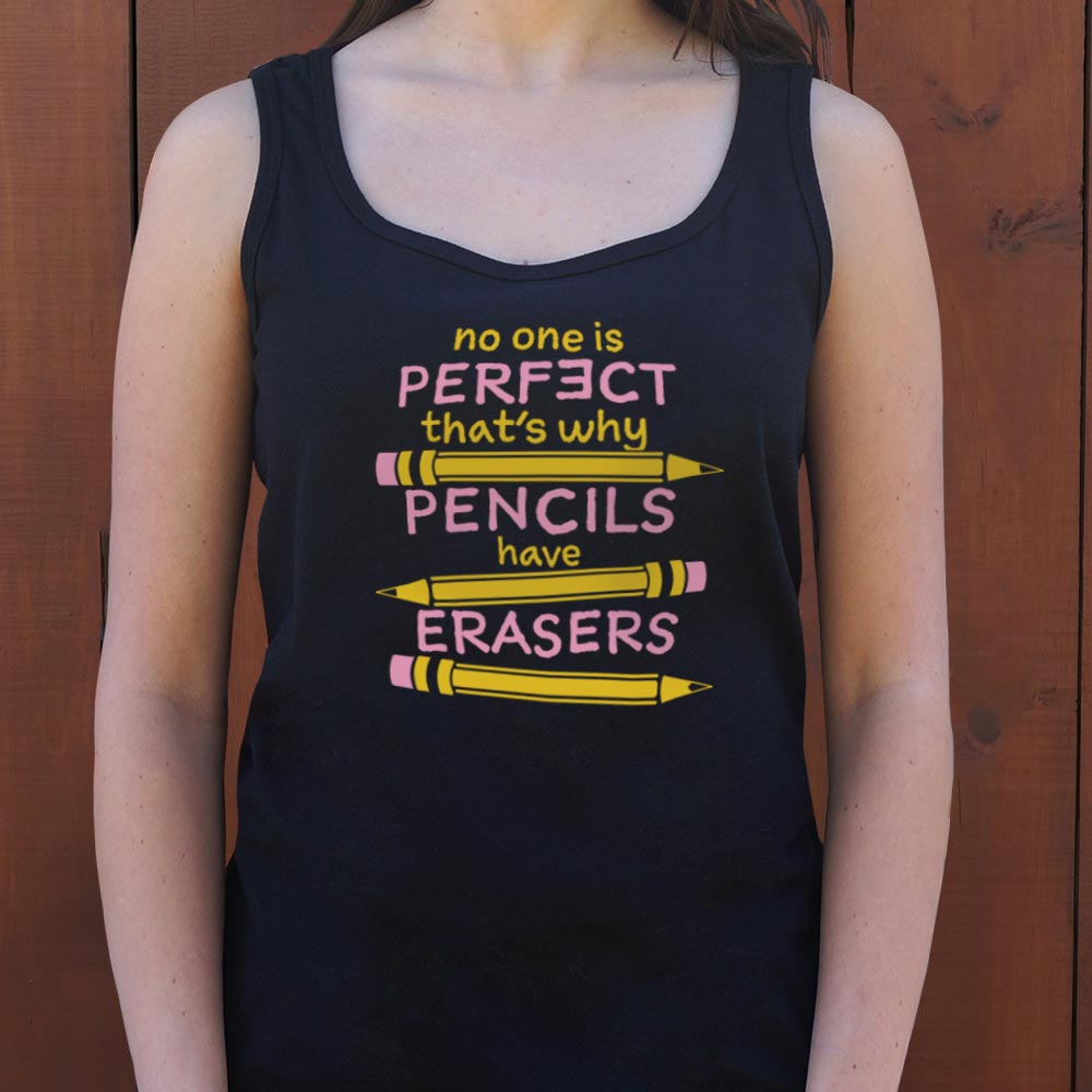 No One Is Perfect That's Why Pencils Have Erasers