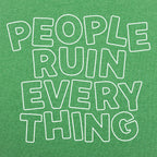People Ruin Everything Sarcastic Quote