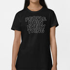People Ruin Everything Sarcastic Quote
