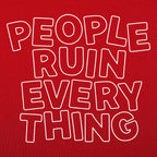 People Ruin Everything Sarcastic Quote