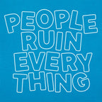 People Ruin Everything Sarcastic Quote