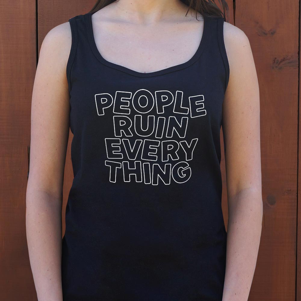 People Ruin Everything Sarcastic Quote