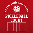 We Can Settle This on the Pickleball Court