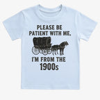 Please Be Patient. I'm From the 1900s