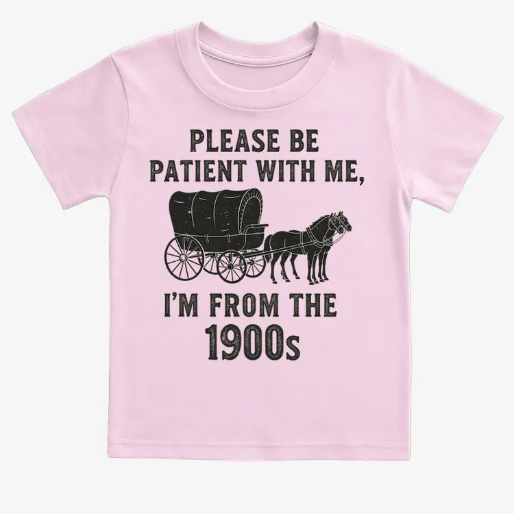 Please Be Patient. I'm From the 1900s