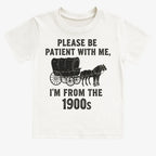Please Be Patient. I'm From the 1900s