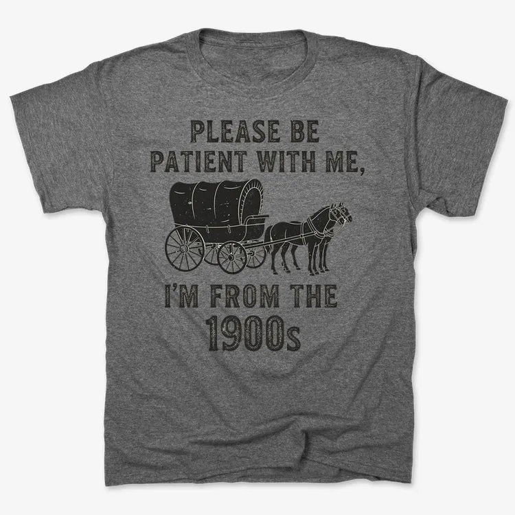 Please Be Patient. I'm From the 1900s