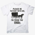 Please Be Patient. I'm From the 1900s