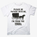 Please Be Patient. I'm From the 1900s