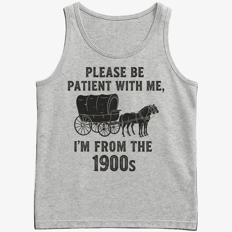 Please Be Patient. I'm From the 1900s