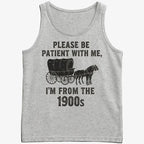 Please Be Patient. I'm From the 1900s