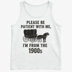 Please Be Patient. I'm From the 1900s