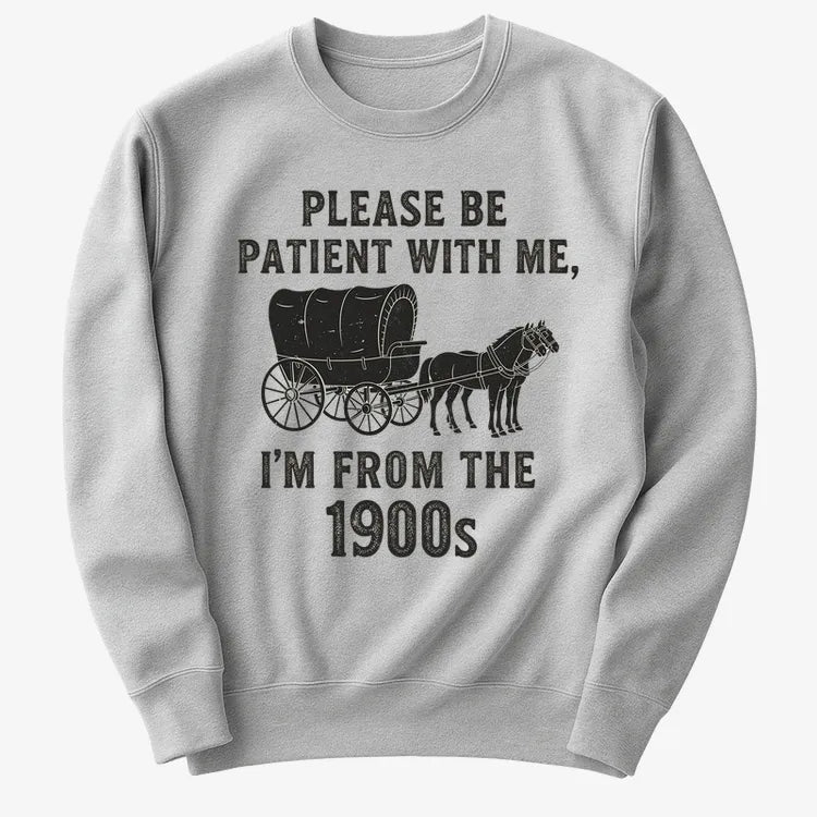 Please Be Patient. I'm From the 1900s