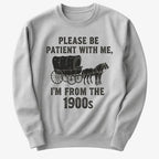 Please Be Patient. I'm From the 1900s