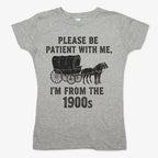 Please Be Patient. I'm From the 1900s