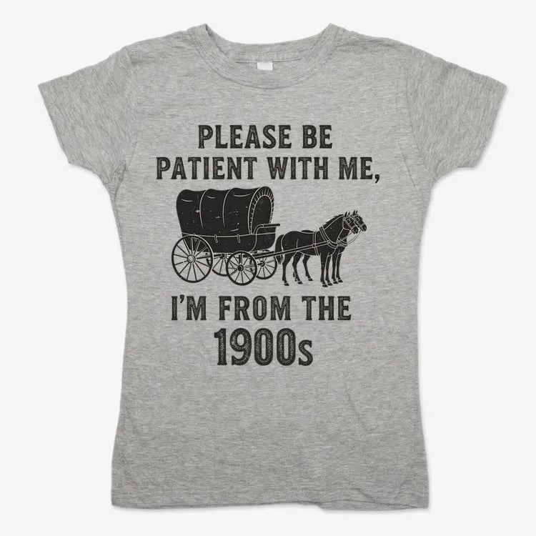 Please Be Patient. I'm From the 1900s