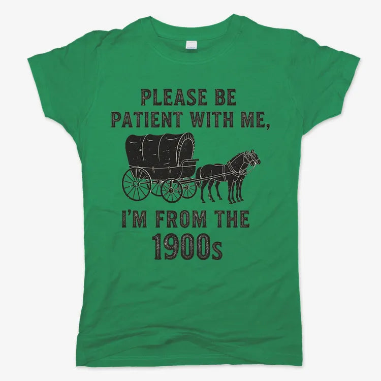 Please Be Patient. I'm From the 1900s