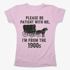 Please Be Patient. I'm From the 1900s