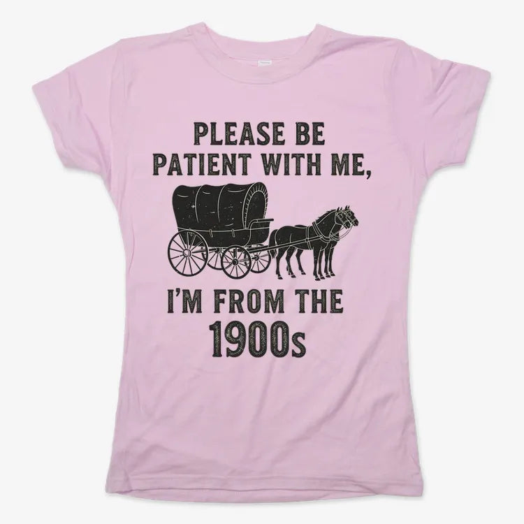 Please Be Patient. I'm From the 1900s