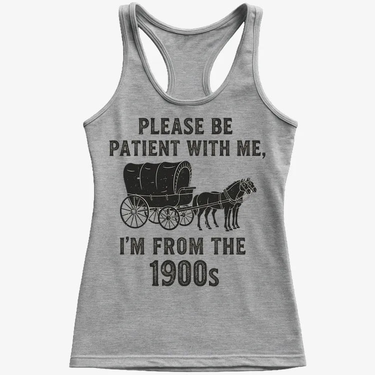 Please Be Patient. I'm From the 1900s
