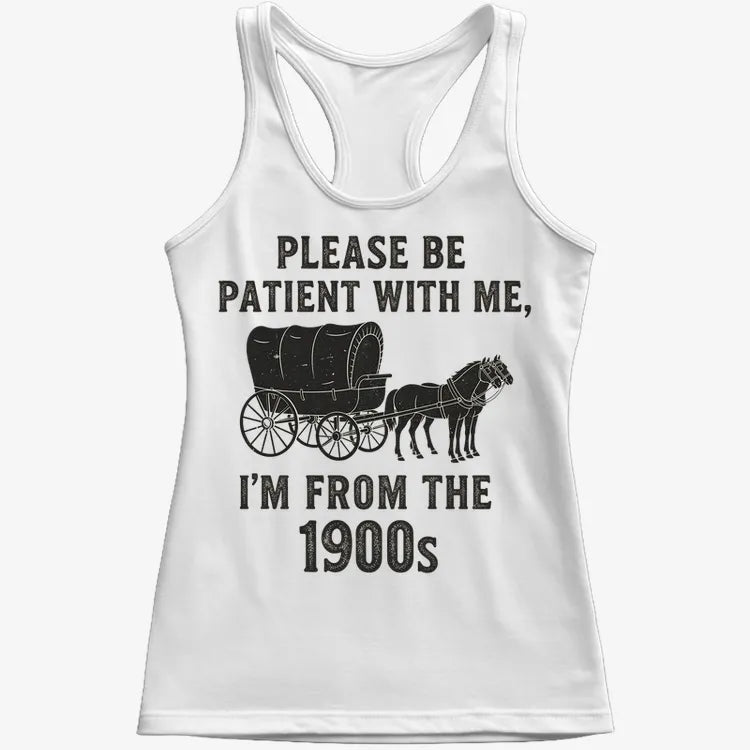 Please Be Patient. I'm From the 1900s