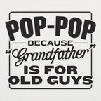 Pop-Pop Because Grandfather Is for Old Guys