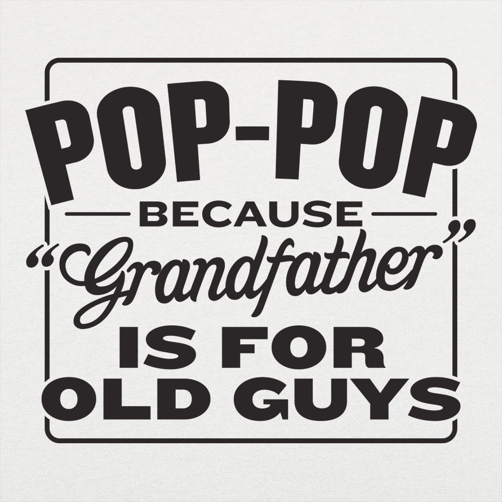 Pop-Pop Because Grandfather Is for Old Guys