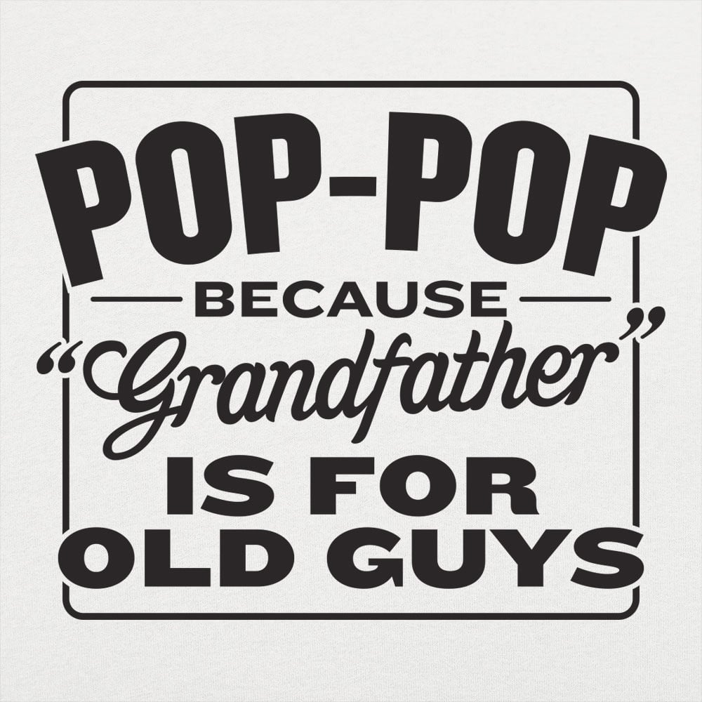 Pop-Pop Because Grandfather Is for Old Guys