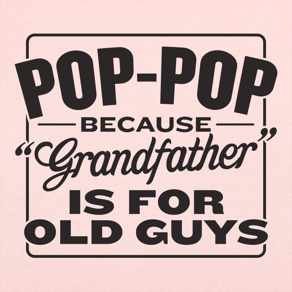 Pop-Pop Because Grandfather Is for Old Guys