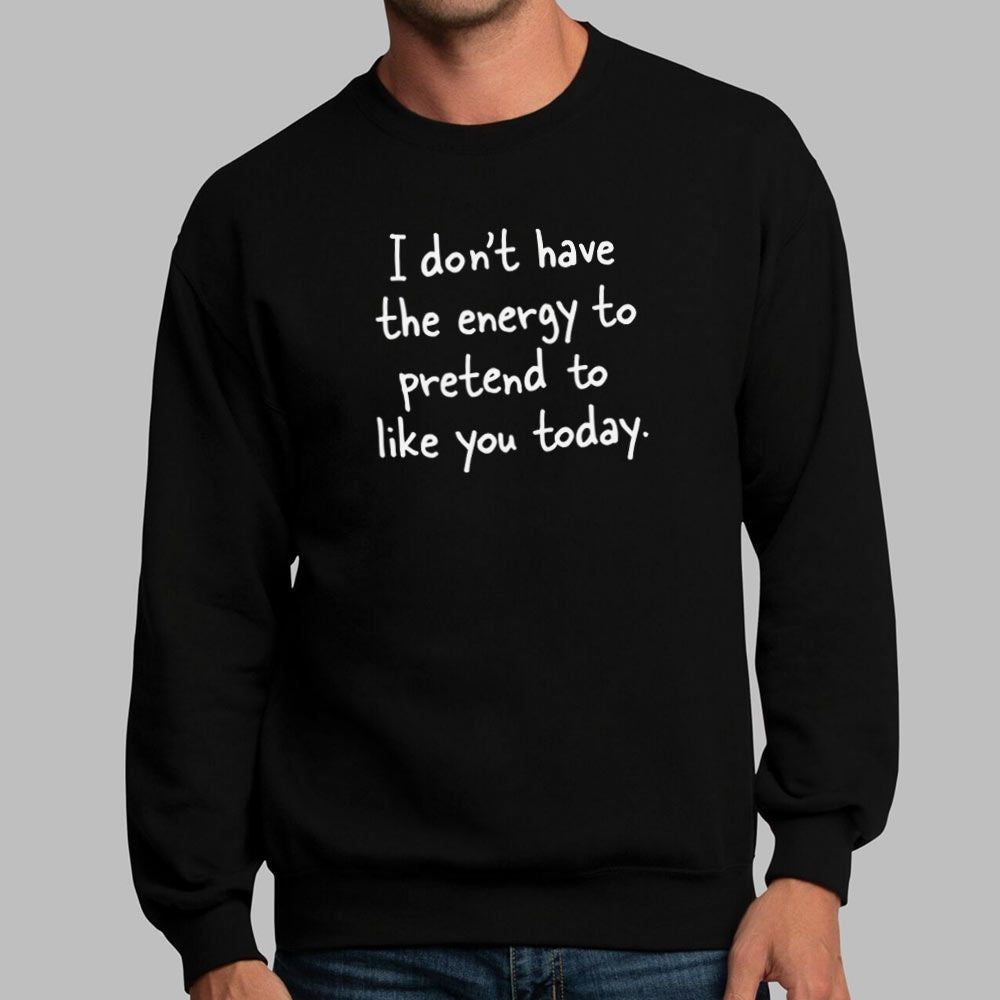 No Energy to Pretend to Like You Today