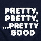 Pretty Pretty Pretty Good Sarcastic Catchphrase