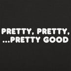 Pretty Pretty Pretty Good Sarcastic Catchphrase