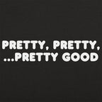 Pretty Pretty Pretty Good Sarcastic Catchphrase